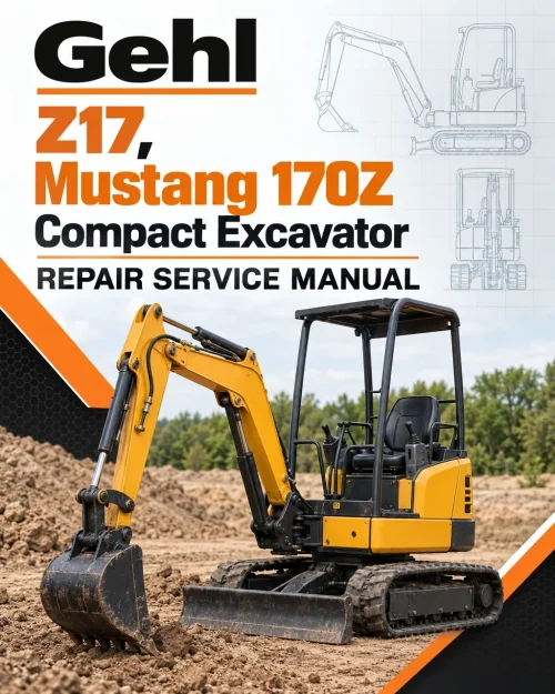 Gehl Z17, Mustang 170Z Compact Excavator Repair Service Manual Gehl Z17, Mustang 170Z Compact Excavator Repair Service Manual