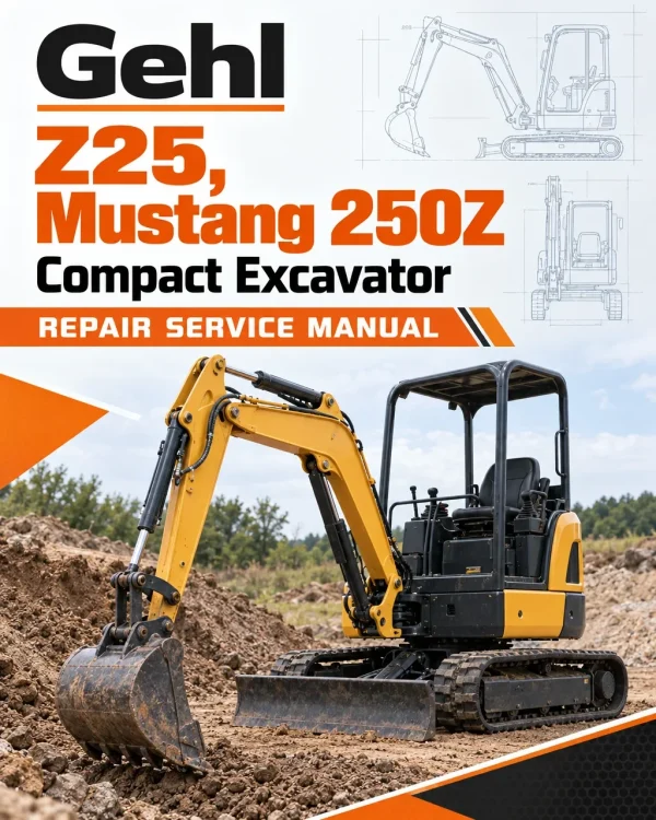 Gehl Z25, Mustang 250Z Compact Excavator Repair Service Manual