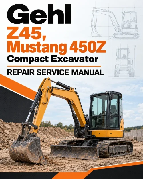 Gehl Z45, Mustang 450Z Compact Excavator Repair Service Manual Gehl Z45, Mustang 450Z Compact Excavator Repair Service Manual