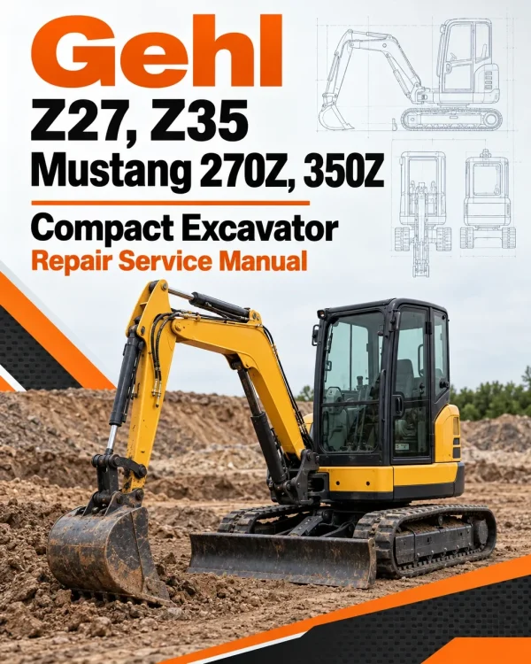 Gehl Z27, Z35, Mustang 270Z, 350Z Compact Excavator Repair Service Manual