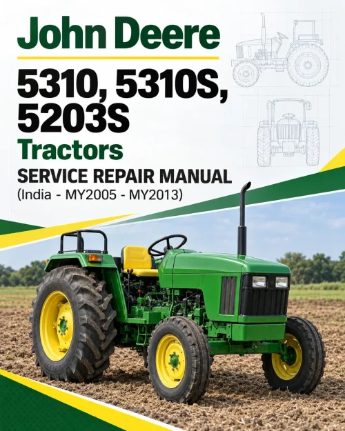 John Deere 5310, 5310S, 5203S Tractors Service Repair Manual (India - MY2005 - MY2013) John Deere 5310, 5310S, 5203S Tractors Service Repair Manual (India - MY2005 - MY2013)