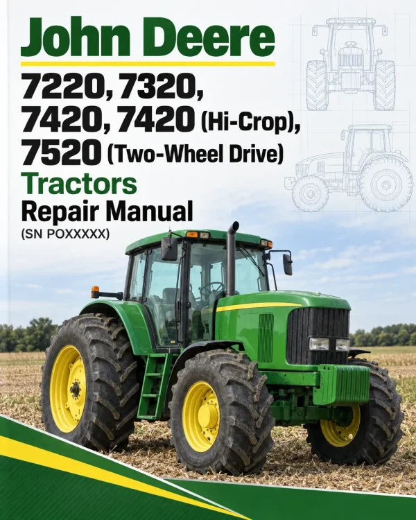 John Deere 7220, 7320, 7420, 7420 (Hi-Crop), 7520 (Two-Wheel Drive) Tractors Repair Manual (SN POXXXXX) John Deere 7220, 7320, 7420, 7420 (Hi-Crop), 7520 (Two-Wheel Drive) Tractors Repair Manual (SN POXXXXX)