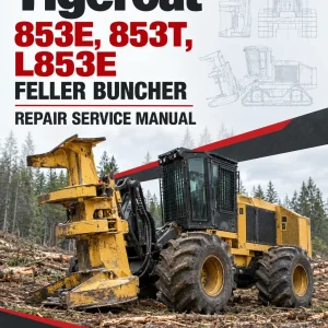 Tigercat 853E, 853T, L853E Feller Buncher Repair Service Manual Tigercat 853E, 853T, L853E Feller Buncher Repair Service Manual