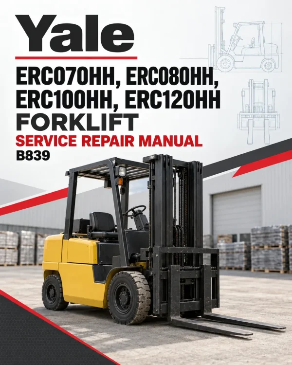Yale ERC070HH, ERC080HH, ERC100HH, ERC120HH Forklift B839 Service Repair Manual Yale ERC070HH, ERC080HH, ERC100HH, ERC120HH Forklift B839 Service Repair Manual