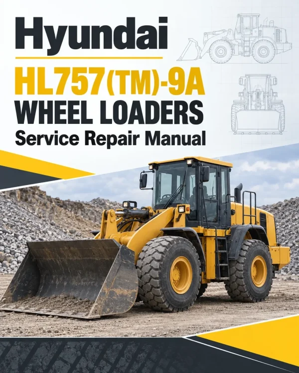 Hyundai HL757(TM)-9A Wheel Loaders Service Repair Manual Hyundai HL757(TM)-9A Wheel Loaders Service Repair Manual