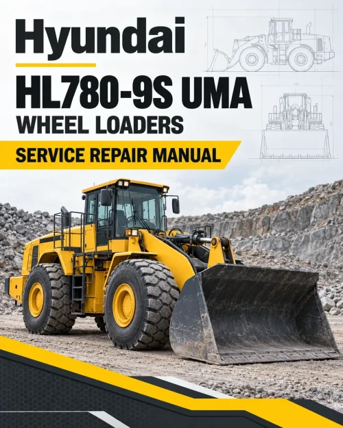 Hyundai HL780-9S UMA Wheel Loaders Service Repair Manual Hyundai HL780-9S UMA Wheel Loaders Service Repair Manual