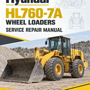 Hyundai HL760-7A Wheel Loaders Service Repair Manual Hyundai HL760-7A Wheel Loaders Service Repair Manual