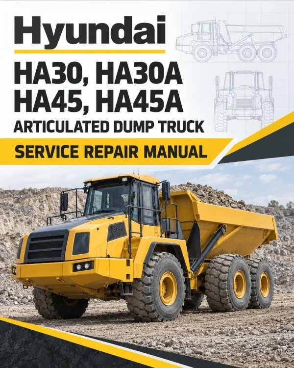 Hyundai HA30, HA30A, HA45, HA45A Articulated Dump Truck Service Repair Manual