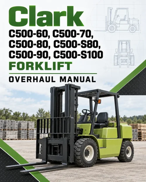 Clark C500-60, C500-70, C500-80, C500-S80, C500-90, C500-S100 Forklift Overhaul Manual