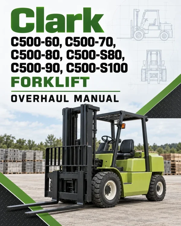 Clark C500-60, C500-70, C500-80, C500-S80, C500-90, C500-S100 Forklift Overhaul Manual Clark C500-60, C500-70, C500-80, C500-S80, C500-90, C500-S100 Forklift Overhaul Manual