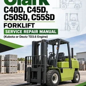 Clark C40D, C45D, C50SD, C55SD Forklift Service Repair Manual (Kubota or Deutz TD3.6 Engine)