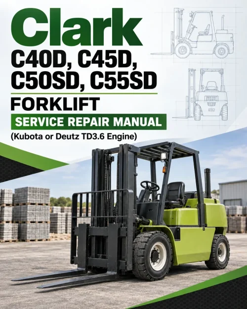 Clark C40D, C45D, C50SD, C55SD Forklift Service Repair Manual (Kubota or Deutz TD3.6 Engine)