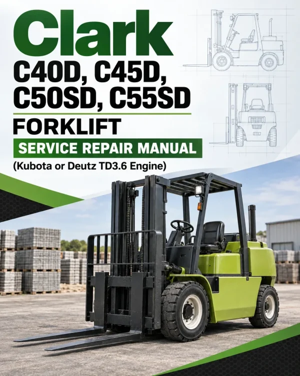 Clark C40D, C45D, C50SD, C55SD Forklift Service Repair Manual (Kubota or Deutz TD3.6 Engine)