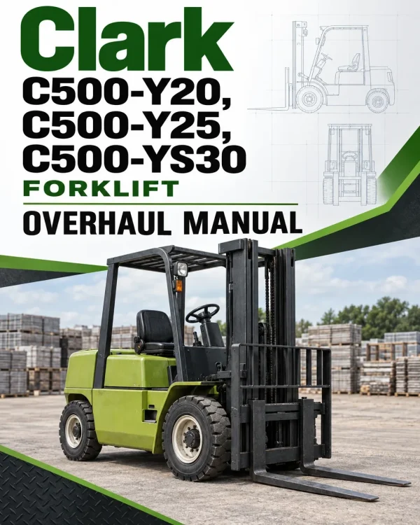 Clark C500-Y20, C500-Y25, C500-YS30 Forklift Overhaul Manual Clark C500-Y20, C500-Y25, C500-YS30 Forklift Overhaul Manual