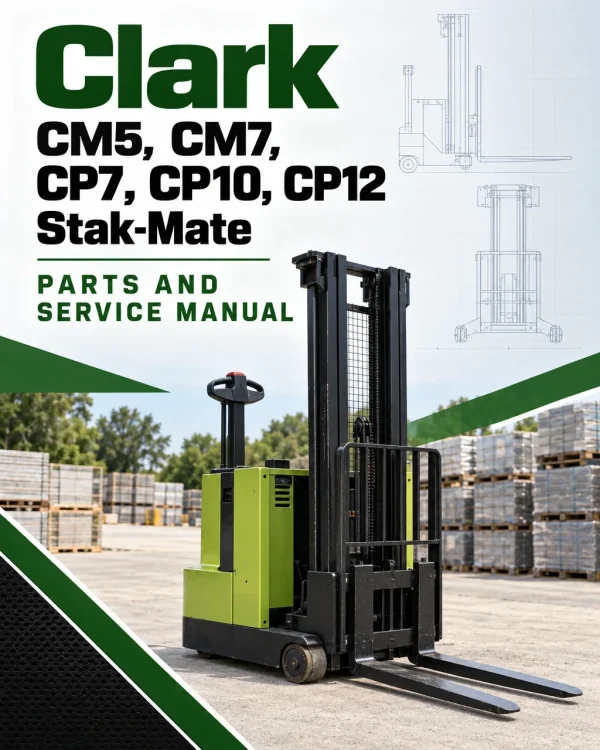 Clark CM5, CM7, CP7, CP10, CP12 Stak-Mate Parts and Service Manual Clark CM5, CM7, CP7, CP10, CP12 Stak-Mate Parts and Service Manual