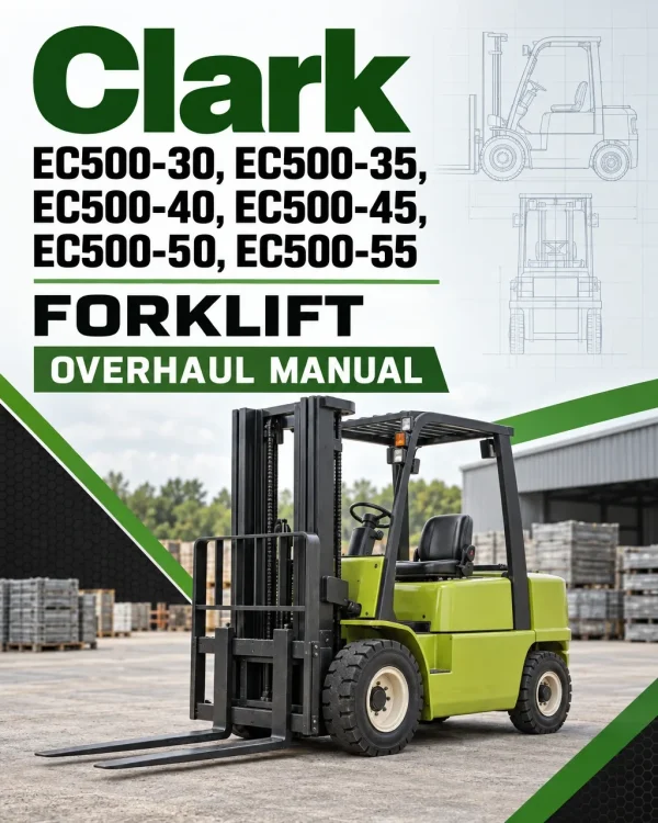 Clark EC500-30, EC500-35, EC500-40, EC500-45, EC500-50, EC500-55 Forklift Overhaul Manual Clark EC500-30, EC500-35, EC500-40, EC500-45, EC500-50, EC500-55 Forklift Overhaul Manual