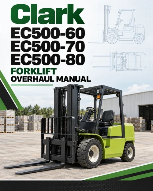 Clark EC500-60, EC500-70, EC500-80 Forklift Overhaul Manual Clark EC500-60, EC500-70, EC500-80 Forklift Overhaul Manual