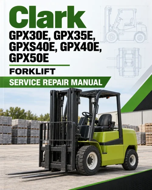 Clark GPX30E, GPX35E, GPXS40E, GPX40E, GPX50E Forklift Service Repair Manual Clark GPX30E, GPX35E, GPXS40E, GPX40E, GPX50E Forklift Service Repair Manual