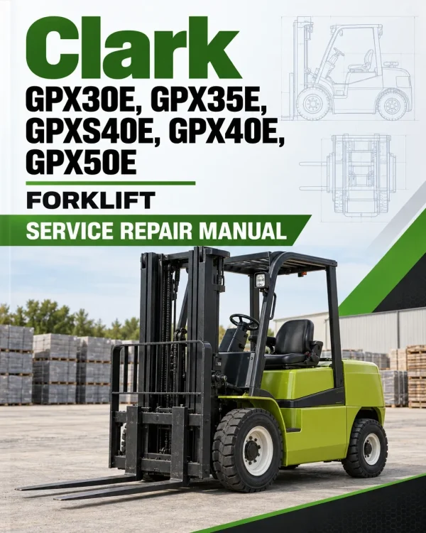 Clark GPX30E, GPX35E, GPXS40E, GPX40E, GPX50E Forklift Service Repair Manual