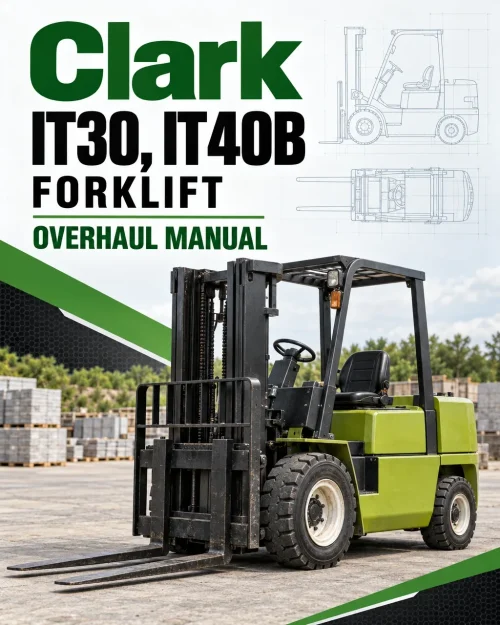 Clark IT30, IT40B Forklift Overhaul Manual Clark IT30, IT40B Forklift Overhaul Manual