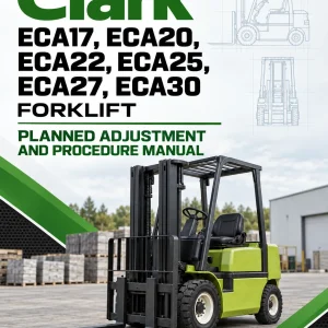 Clark ECA17, ECA20, ECA22, ECA25, ECA27, ECA30 Forklift Planned Adjustment and Procedure Manual