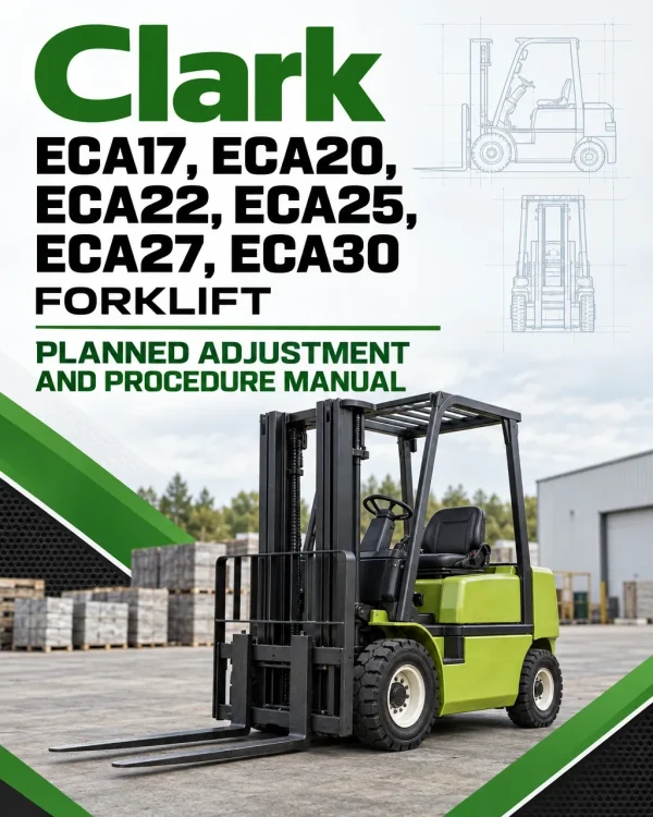 Clark ECA17, ECA20, ECA22, ECA25, ECA27, ECA30 Forklift Planned Adjustment and Procedure Manual Clark ECA17, ECA20, ECA22, ECA25, ECA27, ECA30 Forklift Planned Adjustment and Procedure Manual