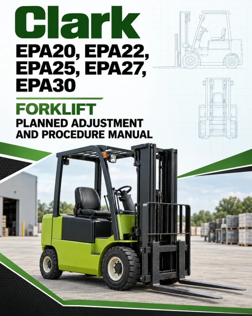 Clark EPA20, EPA22, EPA25, EPA27, EPA30 Forklift Planned Adjustment and Procedure Manual Clark EPA20, EPA22, EPA25, EPA27, EPA30 Forklift Planned Adjustment and Procedure Manual