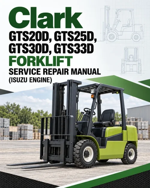 Clark GTS20D, GTS25D, GTS30D, GTS33D Forklift Service Repair Manual (ISUZU Engine) Clark GTS20D, GTS25D, GTS30D, GTS33D Forklift Service Repair Manual (ISUZU Engine)