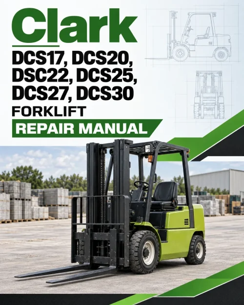 Clark DCS17, DCS20, DSC22, DCS25, DCS27, DCS30 Forklift Repair Manual Clark DCS17, DCS20, DSC22, DCS25, DCS27, DCS30 Forklift Repair Manual