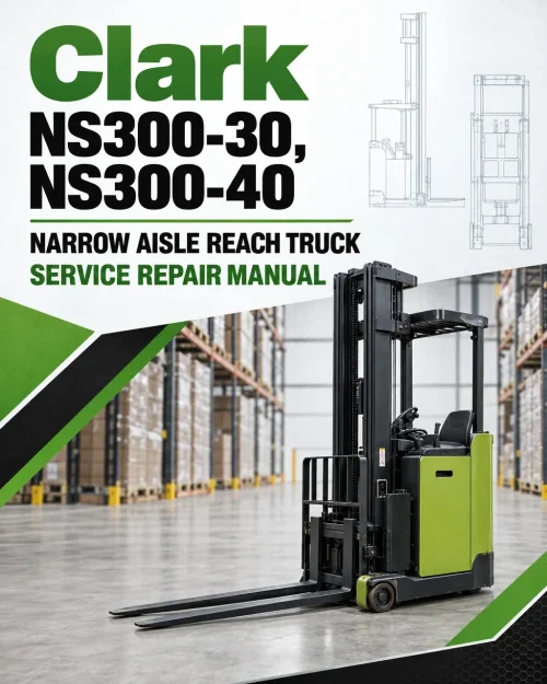 Clark NS300-30, NS300-40 Narrow Aisle Reach Truck Service Repair Manual Clark NS300-30, NS300-40 Narrow Aisle Reach Truck Service Repair Manual