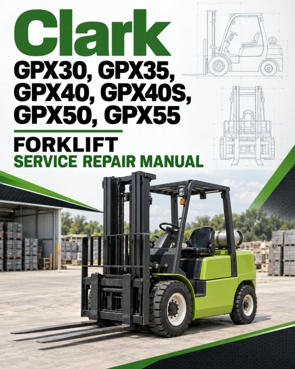 Clark GPX30, GPX35, GPX40, GPX40S, GPX50, GPX55 Forklift Service Repair Manual Clark GPX30, GPX35, GPX40, GPX40S, GPX50, GPX55 Forklift Service Repair Manual