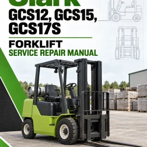 Clark GCS12, GCS15, GCS17S Forklift Service Repair Manual Clark GCS12, GCS15, GCS17S Forklift Service Repair Manual