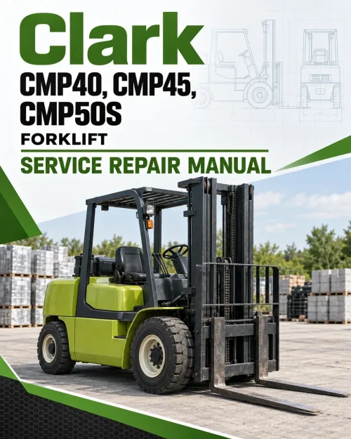 Clark CMP40, CMP45, CMP50S Forklift Service Repair Manual Clark CMP40, CMP45, CMP50S Forklift Service Repair Manual