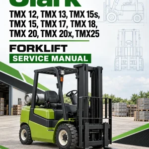 Clark TMX 12, TMX 13, TMX 15s, TMX 15, TMX 17, TMX 18, TMX 20, TMX 20x, TMX25 Forklift Service Manual