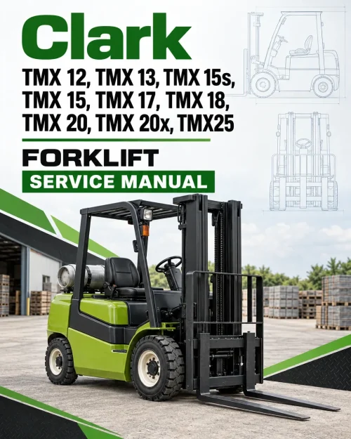 Clark TMX 12, TMX 13, TMX 15s, TMX 15, TMX 17, TMX 18, TMX 20, TMX 20x, TMX25 Forklift Service Manual Clark TMX 12, TMX 13, TMX 15s, TMX 15, TMX 17, TMX 18, TMX 20, TMX 20x, TMX25 Forklift Service Manual