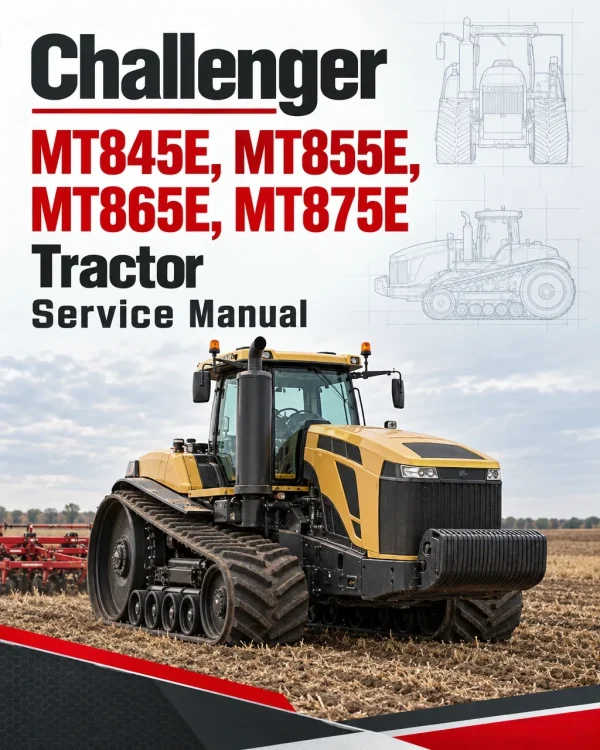 Challenger MT845E, MT855E, MT865E, MT875E Tractor Service Manual Challenger MT845E, MT855E, MT865E, MT875E Tractor Service Manual