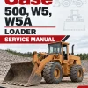Case 500, W5, W5A Loader Service Manual Case 500, W5, W5A Loader Service Manual