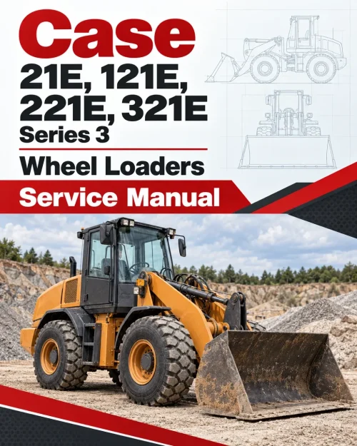 Case 21E, 121E, 221E, 321E Series 3 Wheel Loaders Service Manual Case 21E, 121E, 221E, 321E Series 3 Wheel Loaders Service Manual