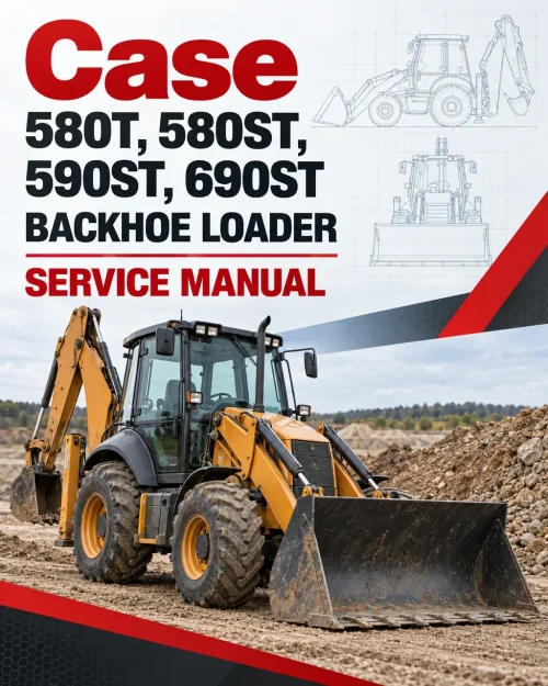 Case 580T, 580ST, 590ST, 690ST Backhoe Loader Service Manual Case 580T, 580ST, 590ST, 690ST Backhoe Loader Service Manual
