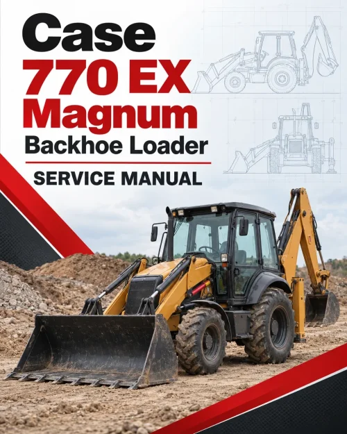 Case 770 EX Magnum Backhoe Loader Service Manual Case 770 EX Magnum Backhoe Loader Service Manual