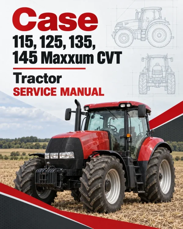 Case 115, 125, 135, 145 Maxxum CVT Tractor Service Manual Case 115, 125, 135, 145 Maxxum CVT Tractor Service Manual
