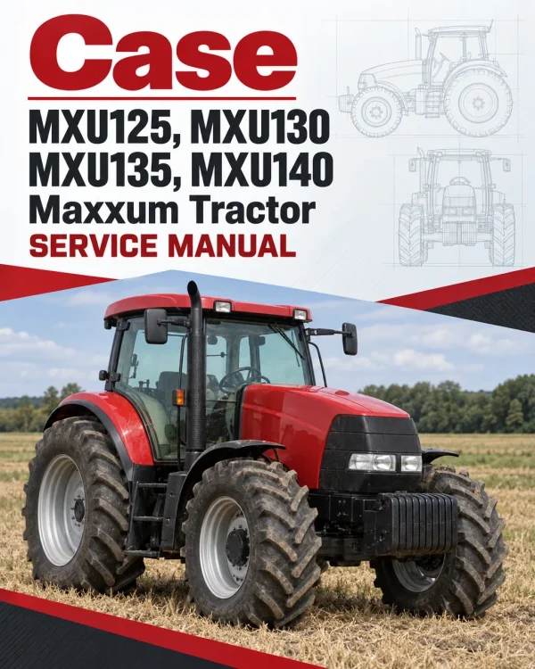Case MXU125, MXU130, MXU135, MXU140 Maxxum Tractor Service Manual Case MXU125, MXU130, MXU135, MXU140 Maxxum Tractor Service Manual