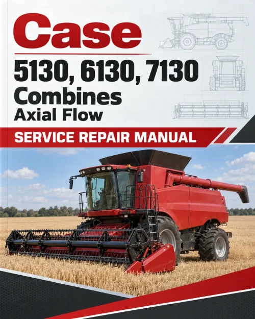 Case 5130, 6130, 7130 Combines Axial Flow Service Repair Manual Case 5130, 6130, 7130 Combines Axial Flow Service Repair Manual