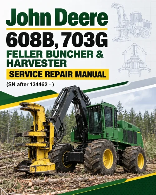 John Deere 608B, 703G Feller Buncher & Harvester Service Repair Manual (SN after 134462 - )