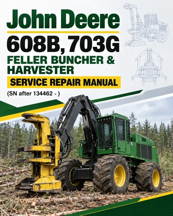 John Deere 608B, 703G Feller Buncher & Harvester Service Repair Manual (SN after 134462 - )
