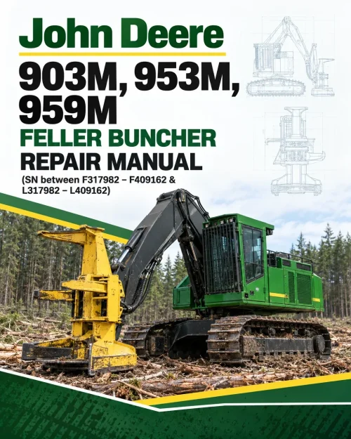 John Deere 903M, 953M, 959M Feller Buncher Repair Manual (SN between F317982 – F409162 & L317982 – L409162)