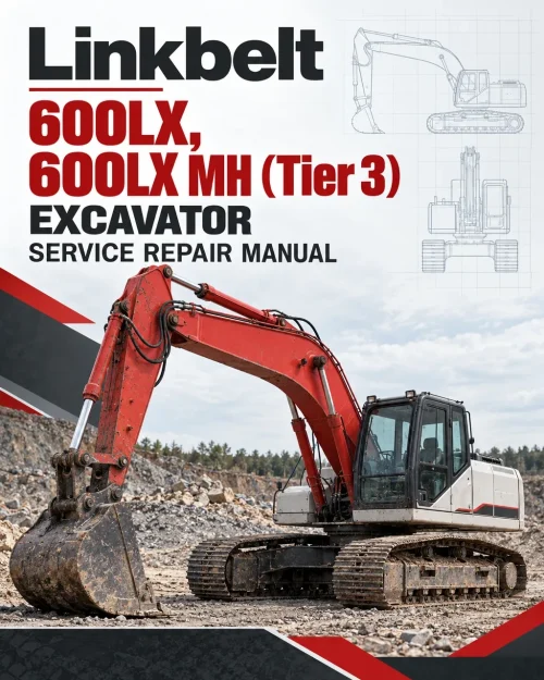 Linkbelt 600LX, 600LX MH (Tier 3) Excavator Service Repair Manual