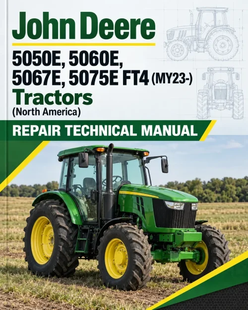 John Deere 5050E, 5060E, 5067E, 5075E FT4 (MY23-) Tractors (North America) Repair Technical Manual John Deere 5050E, 5060E, 5067E, 5075E FT4 (MY23-) Tractors (North America) Repair Technical Manual