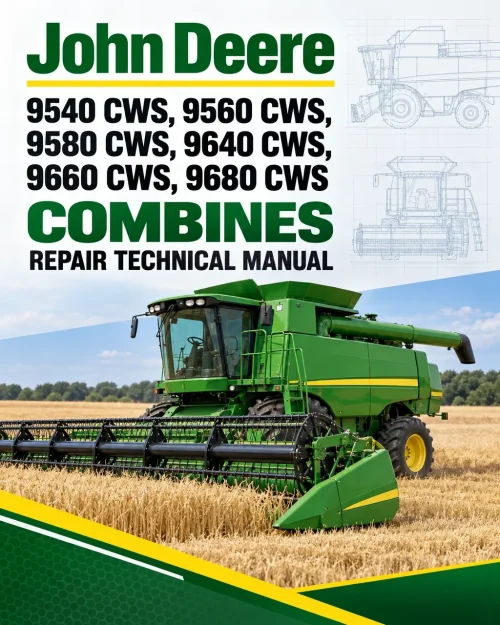 John Deere 9540 CWS, 9560 CWS, 9580 CWS, 9640 CWS, 9660 CWS, 9680 CWS Combines Repair Technical Manual