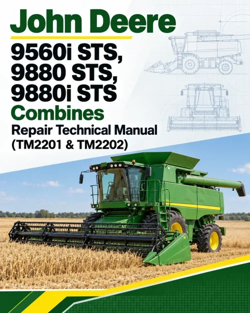 John Deere 9560i STS, 9880 STS, 9880i STS Combines Repair Technical Manual (TM2201 & TM2202) John Deere 9560i STS, 9880 STS, 9880i STS Combines Repair Technical Manual (TM2201 & TM2202)